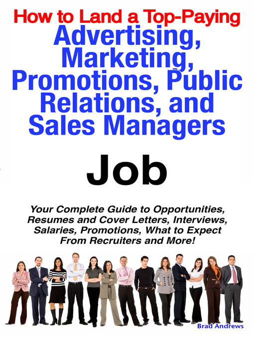 Title details for How to Land a Top-Paying Advertising, Marketing, Promotions, Public Relations, and Sales Managers Job: Your Complete Guide to Opportunities, Resumes and Cover Letters, Interviews, Salaries, Promotions, What to Expect From Recruiters and More!  by Emereo Publishing - Available